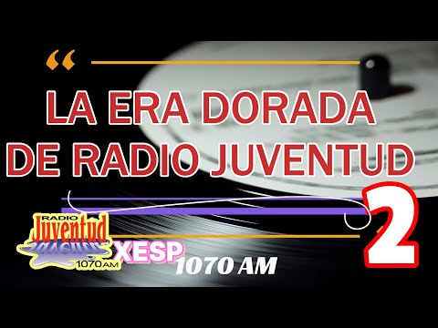 LA ERA DORADA DE RADIO JUVENTUD 2