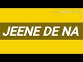 NEW SONG JEENE DE NA Lyrical Video