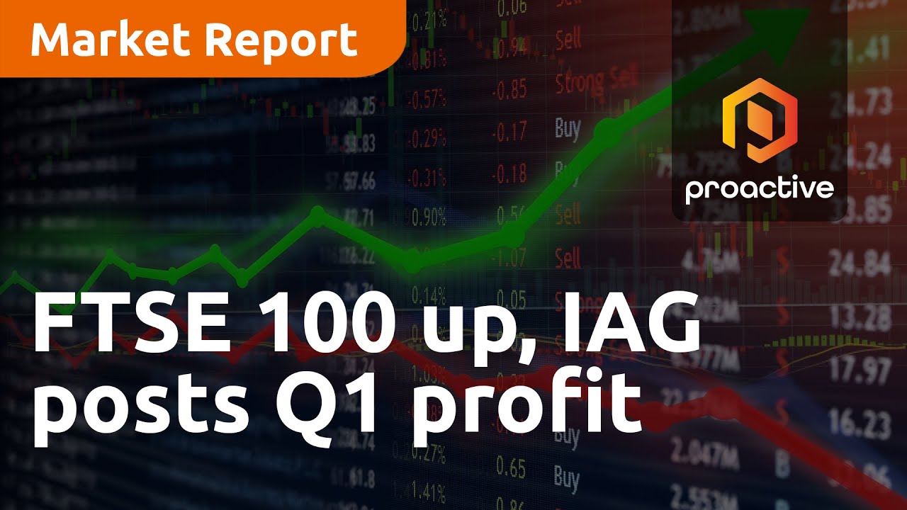 FTSE 100 up, IAG posts Q1 profit growth - Market Report