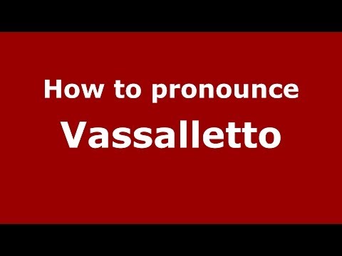 How to pronounce Vassalletto (Italian/Italy) - PronounceNames.com