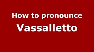 How to pronounce Vassalletto
