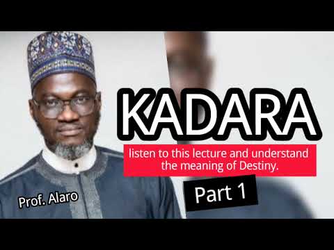 Prof. Alaro lecture on KADARA (Destiny) Part 1