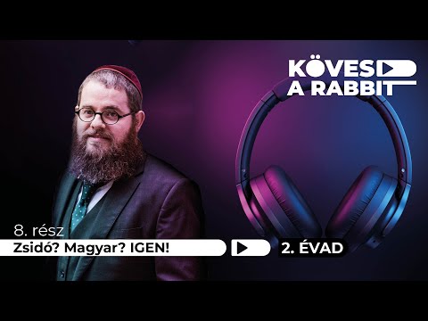 Kövesd a rabbit podcast 22 – Zsidó? Magyar? IGEN!