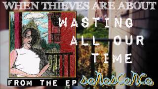 When Thieves Are About - Wasting All Our Time