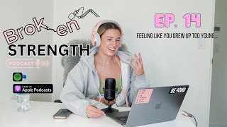 Ep. 14 | Broken Strength Podcast ~ feeling like you grew up too young...