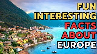 Most Interesting Facts about Europe - Historical - Geographical