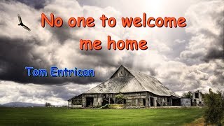 No one to welcome me home. Tom Entrican. Hank Williams cover.