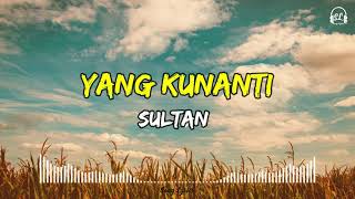 Download lagu Sultan - Yang Kunanti | Lirik Lagu mp3 Download lagu Sultan - Yang Kunanti | Lirik Lagu mp3