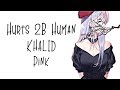 Nightcore → Hurt 2B Human ♪ (Pink // Khalid) LYRICS ✔︎ Nightcore → Hurt 2B Human ♪ (Pink // Khalid) LYRICS ✔︎