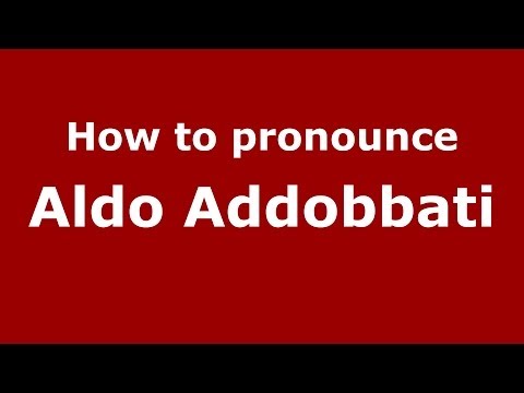 How to pronounce Aldo Addobbati (Italian/Italy) - PronounceNames.com