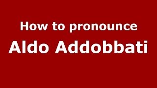 How to pronounce Aldo Addobbati