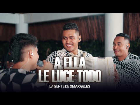 A Ella Le Luce Todo - La Gente De Omar Geles (Live)
