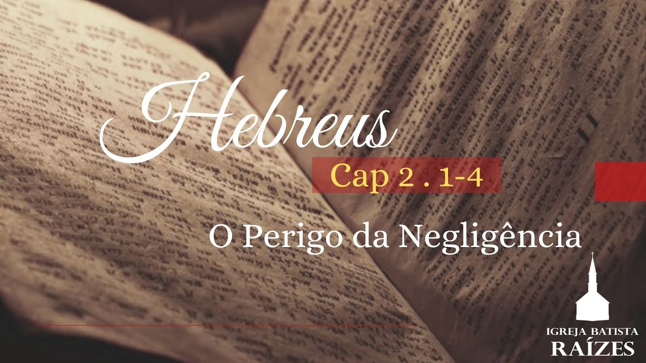 HEBREUS 2 . 1-4 - O Perigo da Negligência