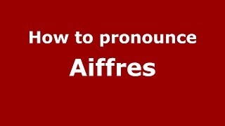 How to pronounce Aiffres