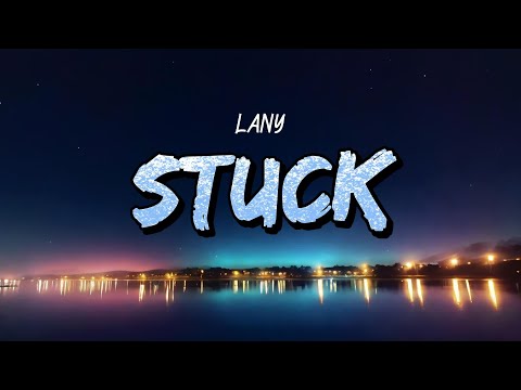 LANY - Stuck (Lyrics)