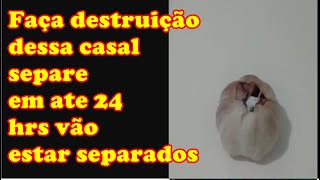 FAÇA DESTRUIÇAÕ DE CASAL EM MENOS DE 24 HRs