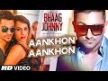 Yo Yo Honey Singh Aankhon Aankhon VIDEO Song Kunal Khemu Deana Uppal Bhaag Johnny
