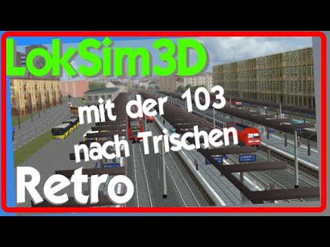 LokSim 3d Retro mit der Br103 nach Trischen Hbf