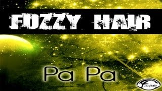 Fuzzy Hair - Pa Pa (Radio Edit)