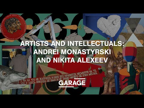 ARTISTS AND INTELLECTUALS: ANDREI MONASTYRSKI AND NIKITA ALEXEEV