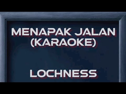 LOCHNESS - Menapak Jalan (karaoke)