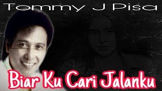 Download lagu BIAR KU CARI JALANKU / TOMMY J PISA / LIRIK mp3