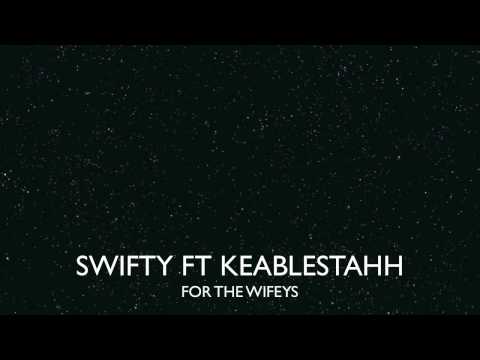 swifty - for the wifeys Ft.keablestahh