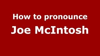 How to pronounce Joe Mcintosh