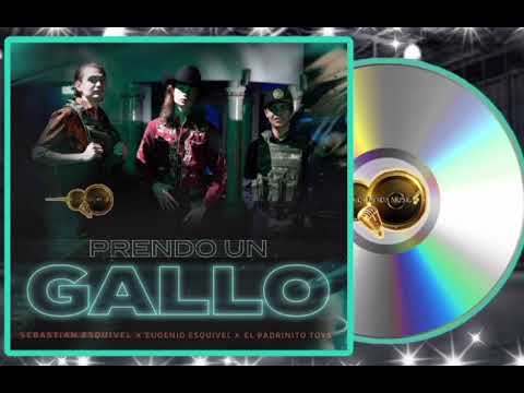 PRENDO UN GALLO  - Sebastian Esquivel & El Padrinito Toys & Eugenio Esquivel [2023] .