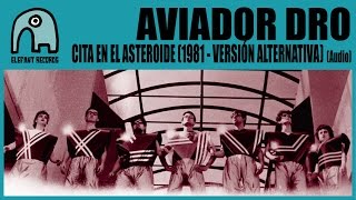 AVIADOR DRO - Cita En El Asteroide (1981 - Versión Alternativa) [Audio]