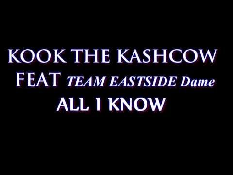 KOOK THE KASHCOW FEAT. TEAMEASTSIDE DAME - ALL I KNOW