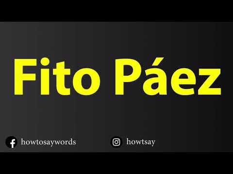 How To Pronounce Fito Paez