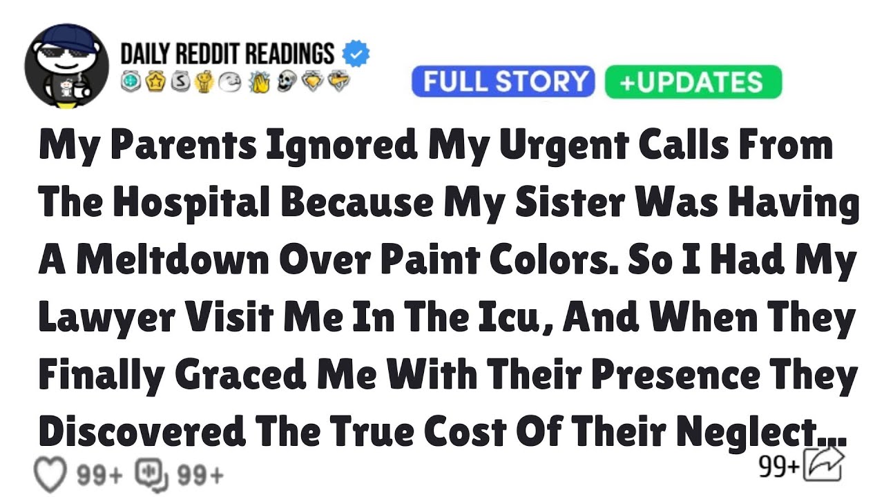 MY PARENTS IGNORED MY URGENT CALLS FROM THE HOSPITAL BECAUSE MY SISTER WAS HAVING A MELTDOWN OVER...