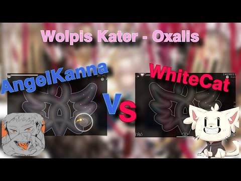 AngeLKanna vs WhiteCat | Wolpis Kater - Oxalis [Wizllia] 8.74*