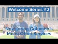 Welcome Video 2 / Navigating Columbia’s Other Services