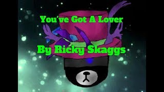 You&#39;ve Got A Lover By Ricky Skaggs (1982)