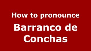 How to pronounce Barranco De Conchas