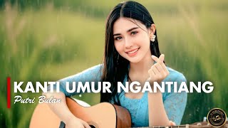 Download lagu PUTRI BULAN - KANTI UMUR NGANTIANG [VERSI GEK AI] mp3