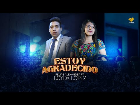 Felipe Alexander ft Loyda Lopez   Estoy agradecido