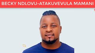 Download lagu BECKY NDLOVU ATAKUVEVULA MAMANI mp3
