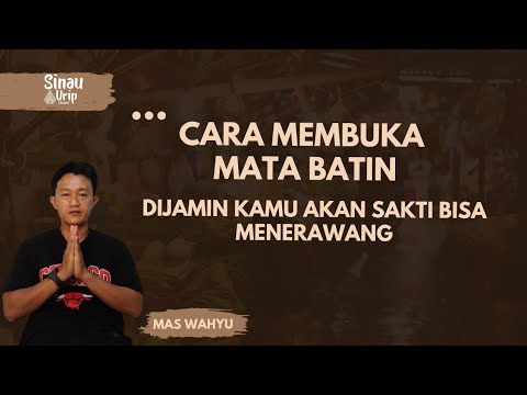 SINAU URIP - CARA MEMBUKA MATA BATIN ~ DIJAMIN KAMU AKAN SAKTI