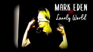 MARK EDEN - LONELY WORLD [Official Video]