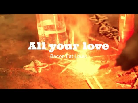 Bacon Fat Louis ~ All your love (official video)
