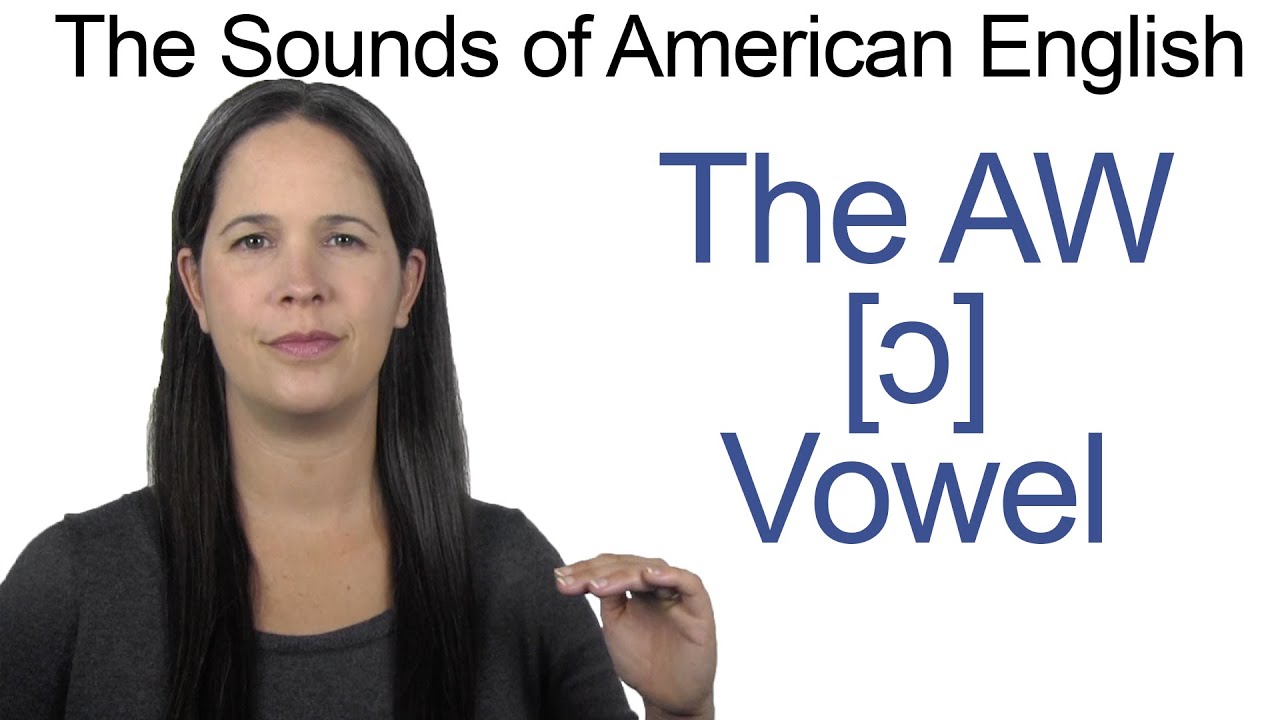 American English - AW [ɔ] Vowel - How to make the AW Vowel