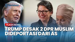 Detik-detik Trump Naik Pitam, Desak 2 DPR Muslim Dideportasi dari Amerika Serikat