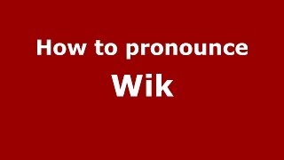 How to pronounce Wik