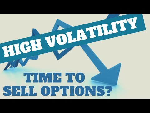 High Volatility = Time to Sell Options?