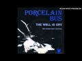 Porcelain Bus - The Well Is Dry