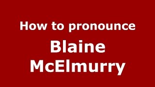 How to pronounce Blaine Mcelmurry
