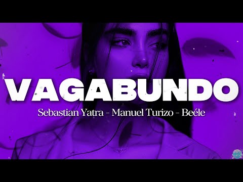 Sebastian Yatra, Manuel Turizo, Beéle - VAGABUNDO || Letra